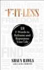 "F"-It-Less : 18 F-Words to Reframe and Repurpose Your Life - eBook