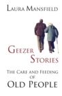 Geezer Stories : The Care and Feeding of Old People - Book