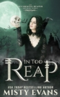 In Too Reap, The Accidental Reaper Paranormal Urban Fantasy Series, Book 3 - Book