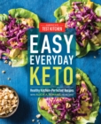 Easy Everyday Keto : Healthy Kitchen-Perfected Recipes for Breakfast, Lunch, Dinner, and In-Between - Book
