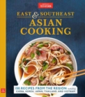 East and Southeast Asian Cooking : 150 Recipes from the Region, including China, Korea, Japan, Thailand, and Vietnam - Book