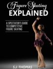 Figure Skating Explained : A Spectator's Guide to Figure Skating - Book