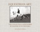 Equestrian Art : The Collected Later Works by Nuno Oliveira - Book