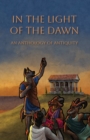 In the Light of the Dawn : An Anthology of Antiquity - Book