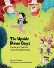 The Upside-Down Boys : A children's book about how bad feelings can be contagious and how kindness can turn bullies into buddies. - Book