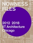 Nowness Files: 2012-2018 : IIT Architecture Chicago - Book