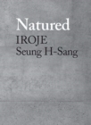 Natured : Iroje, Seung H-Sang - Book