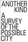 Another Kind : A Survey of the Possible City - Book