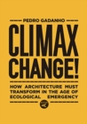 Climax Change! : Architecture's Paradigm Shift After the Ecological Crisis - Book