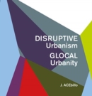 Disruptive Urbanism, Glocal Urbanity - Book
