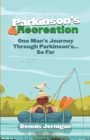 Parkinson's & Recreation : One Man's Journey Through Parkinson's...So Far - Book
