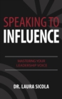 Speaking to Influence : Mastering Your Leadership Voice - eBook