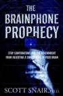 The Brainphone Prophecy : Stop Corporations and the Government from Inserting a Smartphone in Your Brain - Book