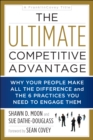 The Ultimate Competitive Advantage : Why Your People Make All the Difference and the 6 Practices You Need to Engage Them - Book