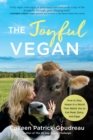 The Joyful Vegan : How to Stay Vegan in a World That Wants You to Eat Meat, Dairy, and Eggs - Book