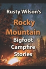 Rusty Wilson's Rocky Mountain Bigfoot Campfire Stories - Book