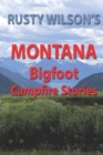Rusty Wilson's Montana Bigfoot Campfire Stories - Book