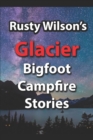 Rusty Wilson's Glacier Bigfoot Campfire Stories - Book