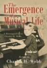 The Emergence of a Musical Life : A Retrospective on Charles H. Webb - Book