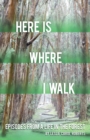 Here is Where I Walk : Episodes From a Life in the Forest - Book