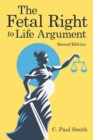 The Fetal Right to Life Argument : Second Edition, 2020 - Book