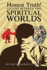 Honest Truth! CAUGHT BETWEEN TWO SPIRITUAL WORLDS - eBook
