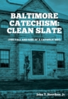 Baltimore Catechism : Clean Slate; The Fall and Rise of a Catholic Boy - eBook