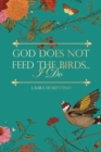 God Does Not Feed the Birds... I Do - eBook
