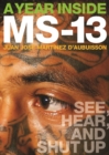 A Year Inside MS-13 : See, Hear, and Shut Up - Book