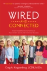 Wired and Connected : Brain-Based Solution To Ensure Your Child's Social and Emotional Success - Book