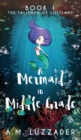 A Mermaid in Middle Grade : Book 1: The Talisman of Lostland - Book