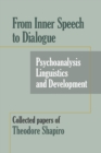 From Inner Speech to Dialogue : Psychoanalysis and Development-Collected Papers of Theodore Shapiro - Book