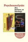 Psychoanalysis : Art, Science or Ideology: - Book