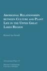 Aboriginal Relationships between Culture and Plant Life in the Upper Great Lakes Region Volume 23 - Book