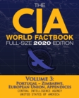 The CIA World Factbook Volume 3 - Full-Size 2020 Edition : Giant Format, 600+ Pages: The #1 Global Reference, Complete & Unabridged - Vol. 3 of 3, Portugal Zimbabwe, European Union, Appendices - Book