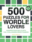 500 Puzzles for Wordle Lovers : Sharpen Your Skills with Fun, Challenging Brain Teasers! - Book