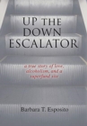 Up the Down Escalator : A True Story of Love, Alcoholism, and a Superfund Site - Book