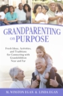 Grandparenting on Purpose : Fresh Ideas, Activities, and Traditions for Connecting with Grandchildren Near and Far - eBook