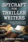 Spycraft for Thriller Writers : How to Write Spy Novels, TV Shows and Movies Accurately and Not Be Laughed at by Real-Life Spies - Book
