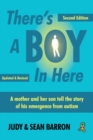 There's A Boy In Here : A mother and son tell the story of his emergence from the bonds of autism - Book