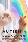 Autism in Lockdown : Expert Tips and Insights on Coping with the COVID-19 Pandemic - Book