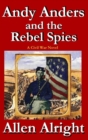 Andy Anders and the Rebel Spies : A Civil War Novel - Book