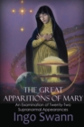The Great Apparitions of Mary : An Examination of Twenty-Two Supranormal Appearances - Book
