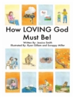 How LOVING God Must Be! - Book