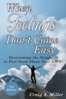 When Feelings Don't Come Easy : Overcoming the Struggles to Feel Good about Your Life! - Book