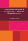 Cambodian Refugees in Long Beach, California : The Definitive Study - Book