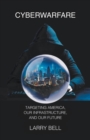 Cyberwarfare : Targeting America, Our Infrastructure and Our Future - Book