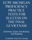 ECPE Michigan Proficiency Practice Tests for Success on the Final GCVR Exam : Grammar, Cloze, Vocabulary, and Reading - Book