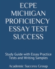 ECPE Michigan Proficiency Essay Test Success : Study Guide with Essay Practice Tests and Writing Samples - Book