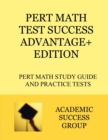 PERT Math Test Success Advantage+ Edition : PERT Math Study Guide and Practice Tests - Book